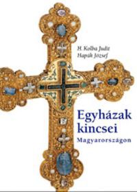 H. Kolba Judit; Hapák József - Egyházak kincsei Magyarországon