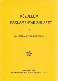 Tisza István - Küzdelem a parlamentárizmusért 