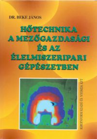 Dr. Beke János - Hőtechnika a mezőgazdasági és az élelmiszeripari gépészetben