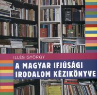 Illés György - A magyar ifjúsági irodalom kézikönyve