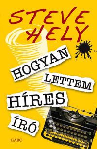 Steve Hely - Hogyan lettem híres író