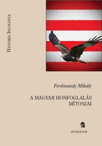 Ferdinandy Mihály - A magyar honfoglalás mítoszai