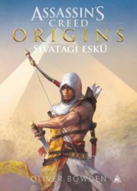 Oliver Bowden - Assassin's Creed Origins: Sivatagi eskü