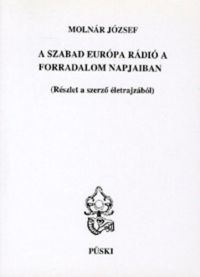 Molnár József - A Szabad Európa Rádió a forradalom napjaiban