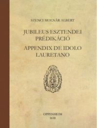 Szenci Molnár Albert - Junileus esztendei prédikáció, appendix de idolo lauretano