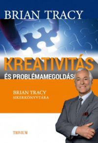 Brian Tracy - Kreativitás és problémamegoldás