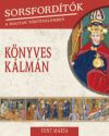 Sorsfordítók a magyar történelemben - Könyves Kálmán