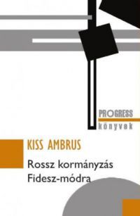 Kiss Ambrus - Rossz kormányzás Fidesz-módra