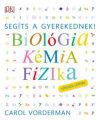 Segíts a gyerekednek! - Biológia, kémia, fizika lépésről lépésre