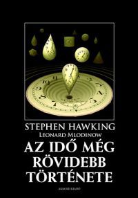 Stephen Hawking; Leonard Mlodinow - Az idő még rövidebb története