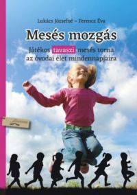 Lukács Józsefné, Ferencz Éva - Mesés mozgás - tavasz