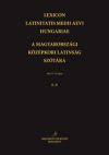 Lexicon Latinitatis Medii Aevi Hungariae / A magyarországi középkori latinság szótára