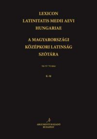 - Lexicon Latinitatis Medii Aevi Hungariae / A magyarországi középkori latinság szótára