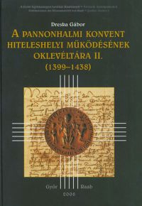 Dreska Gábor - A pannonhalmi konvent hiteleshelyi működésének oklevlétára II. (1399-1438)