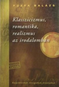 Fűzfa Balázs - Klasszicizmus, romantika, realizmus az irodalomban