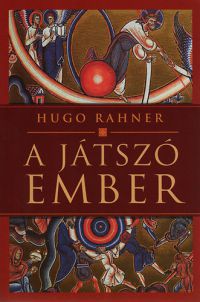 Hugo Rahner - A játszó ember