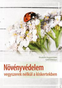 Elisabeth Koppenstein - Növényvédelem vegyszerek nélkül a kiskertekben