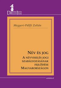 Megyeri-Pálffy Zoltán - Név és jog - A névviselés jogi szabályozásának fejlődése Magyarországon