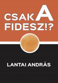 Lantai András - Csak a FIDESZ?