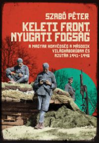 Dr. Szabó Péter - Keleti front, nyugati fogság