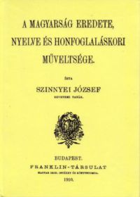 Szinnyei József - A magyarság eredete, nyelve és honfoglaláskori műveltsége