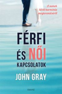 John Gray - Férfi és Női kapcsolatok