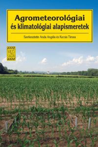 Kocsis Tímea (szerk.); Anda Angéla - Agrometeorológiai és klimatológiai alapismeretek