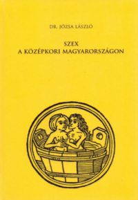 Dr. Józsa László - Szex a középkori Magyarországon