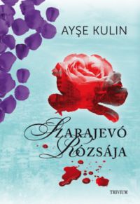 Ayse Kulin - Szarajevó rózsája