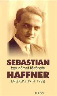 Sebastian Haffner - Egy német története. Emlékeim (1914-1933)