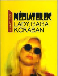 H.nagy Péter - Médiaterek Lady Gaga korában