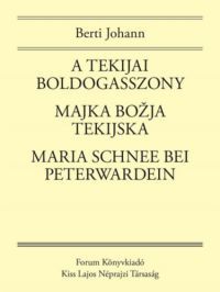 Berti Johann - A Tekijai Boldogasszony / Majka Boľja Tekijska / Maria Schnee bei Peterwardein