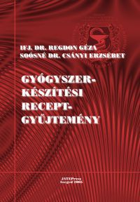 ifj. Dr. Regdon Géza; Soósné Dr. Csányi Erzsébet - Gyógyszerkészítési receptgyűjtemény