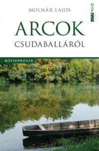 Molnár Lajos - Arcok Csudaballáról