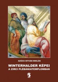 Szűcs István Miklós - Winterhalder képei a zirci plébániatemplomban