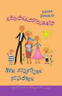 Varga Domokos - Kölyökkóstolgató ? Nem születtünk szülőnek