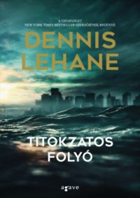 Dennis Lehane - Titokzatos folyó