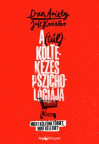 Dan Ariely, Jeff Kreisler - A (túl)költekezés pszichológiája