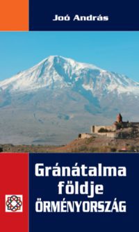 Joó András - Gránátalma földje Örményország