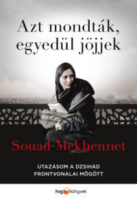 Souad Mekhennet - Azt mondták, egyedül jöjjek