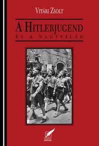 Vitári Zsolt - A Hitlerjugend és a nagyvilág