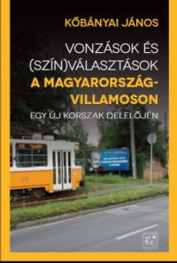 Kőbányai János - Vonzások és (szín) választások a Magyarország-villamoson