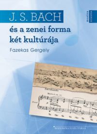 Fazekas Gergely - J. S. Bach és a zenei forma két kultúrája