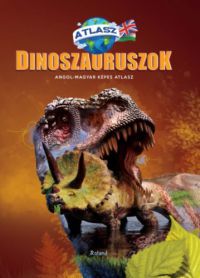  - Dinoszauruszok - Angol-magyar képes atlasz