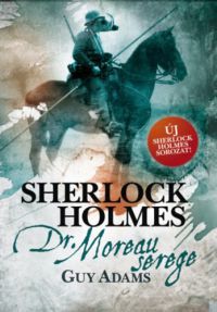 Adams, Guy - Sherlock Holmes: Dr. Moreau serege - kemény kötés
