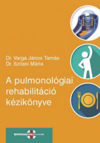 Dr. Varga János Tamás, Dr. Szilasi Mária - A pulmonológiai rehabilitáció kézikönyve