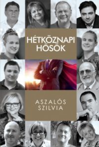 Aszalós Szilvia - Hétköznapi hősök