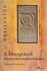 Xeravits Géza (szerk.) - A liturgiáról ökomenikus megközelítésben