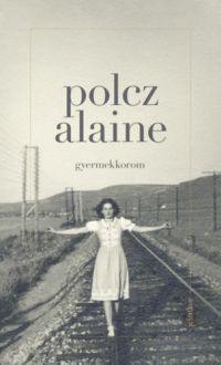 Polcz Alaine - Gyermekkorom