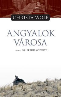 Christa Wolf - Angyalok városa avagy Dr. Freud köpenye